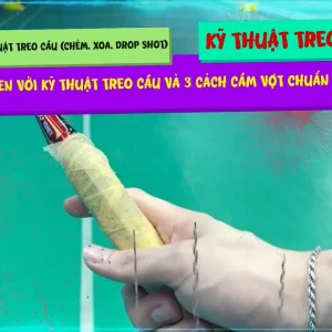 Kỹ Thuật Treo Cầu (Chém, Xoa, Drop Shot) Chuẩn Xác & 3 Cách Cầm Vợt Hiệu Quả | Hướng Dẫn Chi Tiết