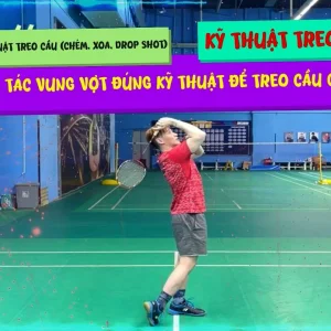 Hướng Dẫn Chi Tiết Động Tác Vung Vợt Đúng KỸ THUẬT TREO CẦU CHUẨN VĐV | Hướng Dẫn Chi Tiết Treo Cầu